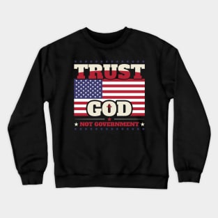 Trust God Not Government Crewneck Sweatshirt